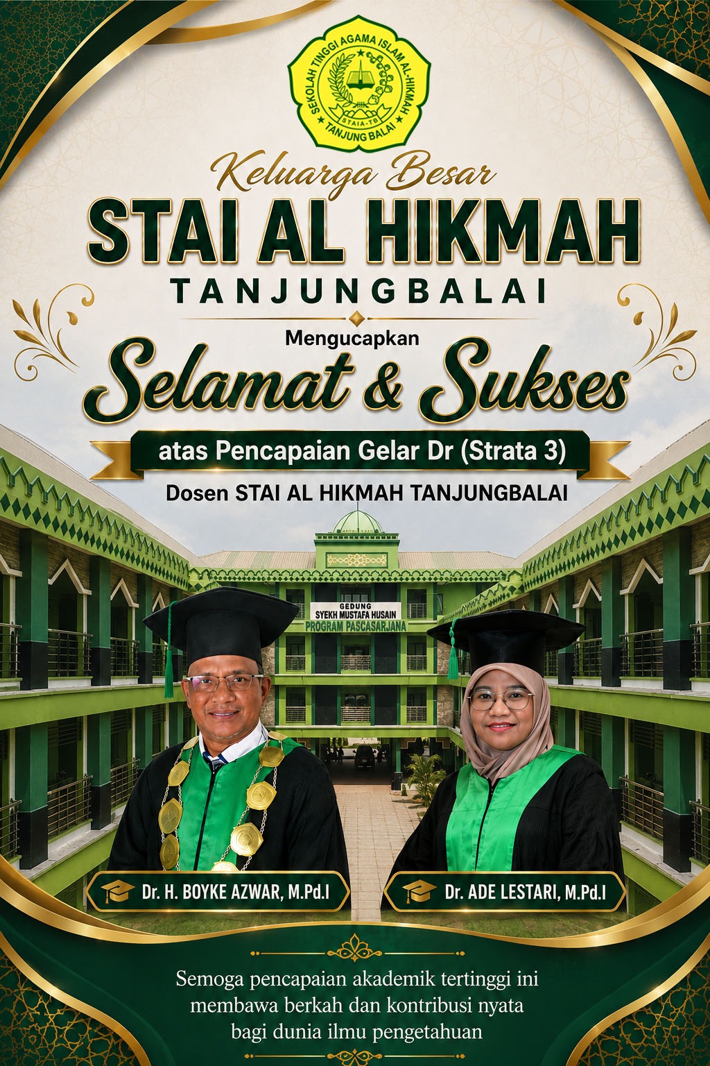 Selamat dan Sukses Atas diraihnya Gelar Doktor (S3) Bapak Dr. Boyke Azwar, M.Pd.I dan Ibu Dr. Ade Lestari, M.Pd.I Selamat dan Sukses Atas diraihnya Gelar Doktor (S3) Bapak Dr. Boyke Azwar, M.Pd.I dan Ibu Dr. Ade Lestari, M.Pd.I